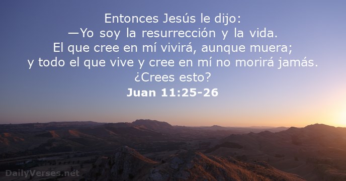 juan-11-25-26 , Versiculos de la Biblia Domingo de Resureccion, Pascua 2017
