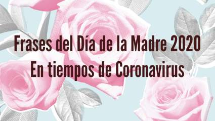 Frases del Día de las Madres durante la Cuarentena
