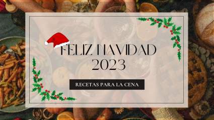 Navidad 2023: Recetas para la cena de este año