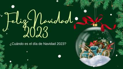 Feliz Navidad 2023: ¿Cuándo es Navidad 2023?