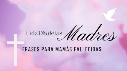 Día de la Madre 2024: Frases para mamás fallecidas