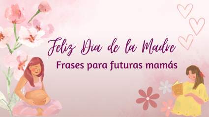 Feliz Día de la Madre 2024: Frases para futuras mamás