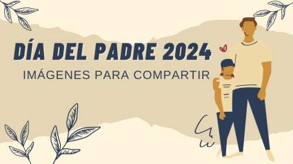 Día del Padre 2024: Imágenes para compartir
