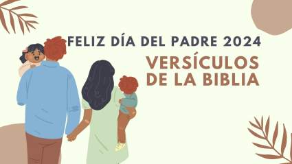 Día del Padre 2024: Versículos de la biblia para papá
