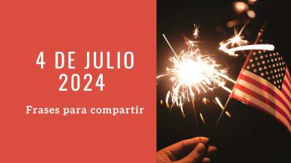 4 de julio 2024: Frases para compartir