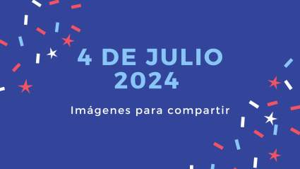 4 de julio 2024: Imágenes para compartir